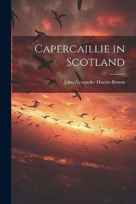 Capercaillie in Scotland - John Alexander Harvie-Brown
