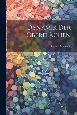 Dynamik der Oberfl&auml;chen - Leonor Michaelis