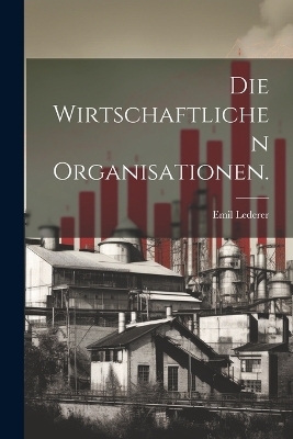 Die wirtschaftlichen Organisationen.