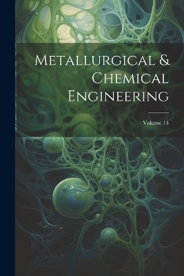 Metallurgical & Chemical Engineering; Volume 14 -  Anonymous