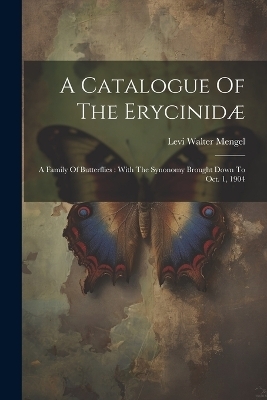 A Catalogue Of The Erycinidæ - Levi Walter Mengel