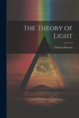 The Theory of Light - Thomas Preston