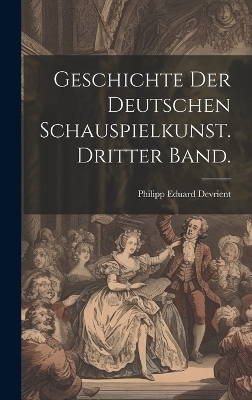 Geschichte der deutschen Schauspielkunst. Dritter Band.