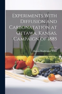 Experiments With Diffusion and Carbonatation at Ottawa, Kansas, Campaign of 1885 - Wiley Harvey Washington