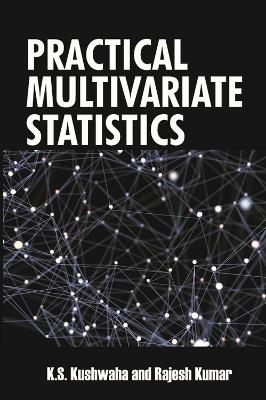Practical Multivariate Statistics -  K.S.Kushwaha, Rajesh Kumar