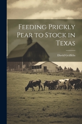 Feeding Prickly Pear to Stock in Texas - Griffiths David