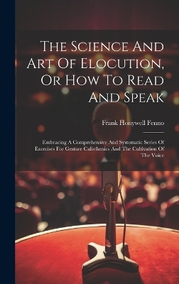 The Science And Art Of Elocution, Or How To Read And Speak