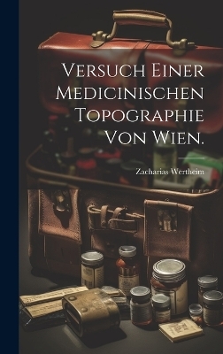 Versuch einer medicinischen Topographie von Wien. - Zacharias Wertheim
