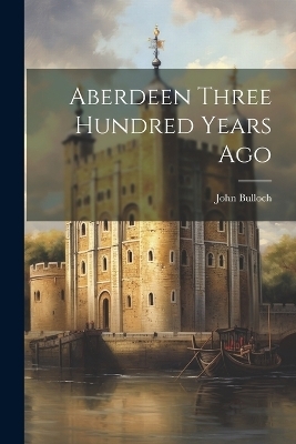 Aberdeen Three Hundred Years Ago