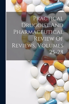 Practical Druggist And Pharmaceutical Review Of Reviews, Volumes 25-28