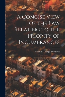 A Concise View of the Law Relating to the Priority of Incumbrances