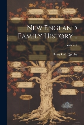 New England Family History ..; Volume 2 - Henry Cole 1872-1922 Quinby