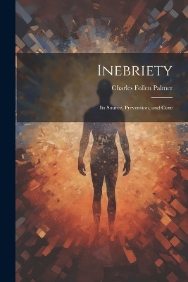 Inebriety - Charles Follen Palmer