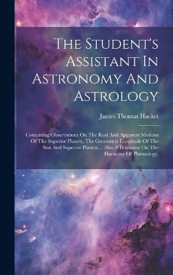 The Student's Assistant In Astronomy And Astrology