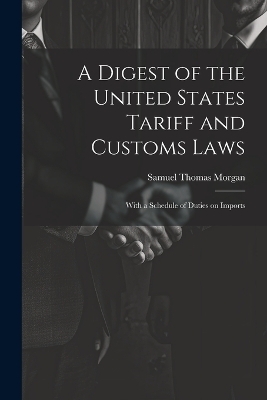 A Digest of the United States Tariff and Customs Laws