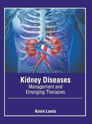 Kidney Diseases: Management and Emerging Therapies - 