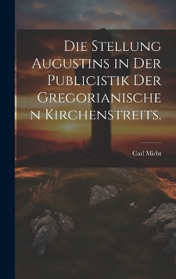 Die Stellung Augustins in der Publicistik der gregorianischen Kirchenstreits.