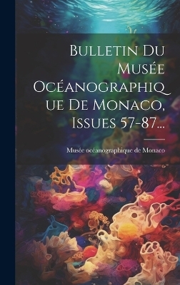 Bulletin Du Mus&eacute;e Oc&eacute;anographique De Monaco, Issues 57-87... - 