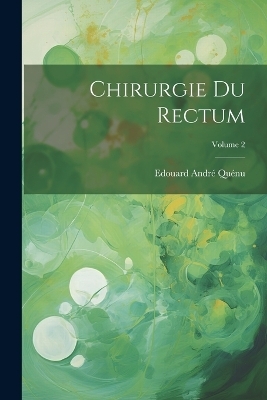 Chirurgie Du Rectum; Volume 2 - Edouard Andr&eacute; Qu&eacute;nu