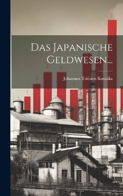 Das Japanische Geldwesen... - Johannes Tsi&ocirc;siro Kuss&aacute;ka