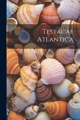 Testacae Atlantica -  Anonymous
