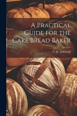 A Practical Guide for the Cake Bread Baker