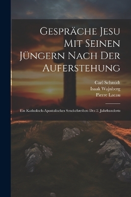 Gespräche Jesu mit seinen Jüngern nach der Auferstehung; ein katholisch-apostolisches Sendschreiben des 2. Jahrhunderts