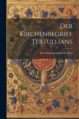 Der Kirchenbegriff Tertullians -  Anonymous