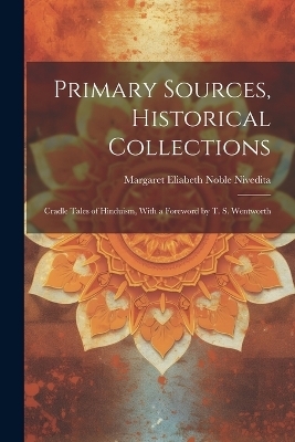 Primary Sources, Historical Collections - Margaret Eliabeth Noble Nivedita