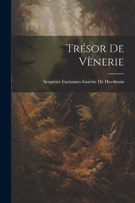 Tr&eacute;sor De V&egrave;nerie - Seigneur Fontaines-Gu&eacute;rin de Hardouin