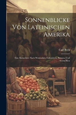 Sonnenblicke Von Lateinischen Amerika - Carl Beck