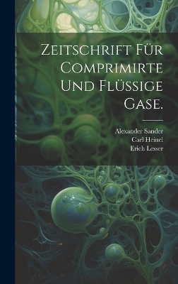 Zeitschrift f&uuml;r comprimirte und fl&uuml;ssige Gase. - Michael Altschul, Carl Heinel, Erich Lesser