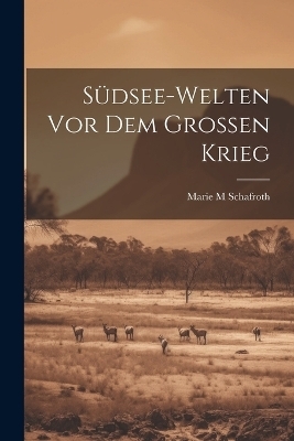 Südsee-welten vor dem grossen Krieg