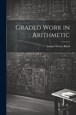 Graded Work in Arithmetic - Samuel Wesley Baird