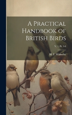 A Practical Handbook of British Birds; v. 1; pt. 1-8