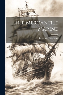 The Mercantile Marine - E Keble Chatterton