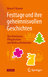 Festtage und ihre geheimnisvollen Geschichten: Von Osterhasen, Pfingstochsen und Weihnachtsb&auml;umen - Bruno P. Kremer
