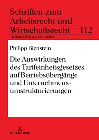 Die Auswirkungen des Tarifeinheitsgesetzes auf Betriebsuebergaenge und Unternehmensumstrukturierungen