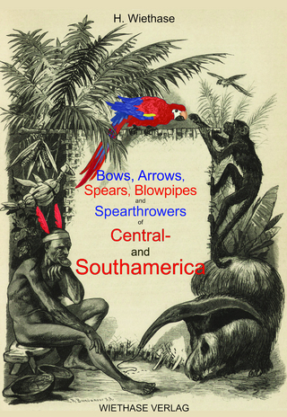 Bows, Arrows, Spears, Blowpipes and Spearthrowers of Central- and Southamerica