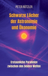 Schwarze L&ouml;cher der Astronomie und &Ouml;konomie - Peter R&uuml;tzler