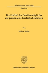 Der Einflu&szlig; der Familienmitglieder auf gemeinsame Kaufentscheidungen. - Walter Hubel