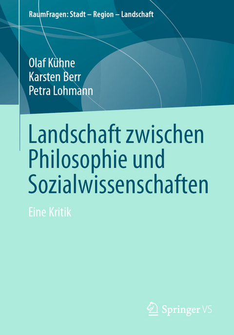 Landschaft zwischen Philosophie und Sozialwissenschaften - Olaf K&uuml;hne, Karsten Berr, Petra Lohmann