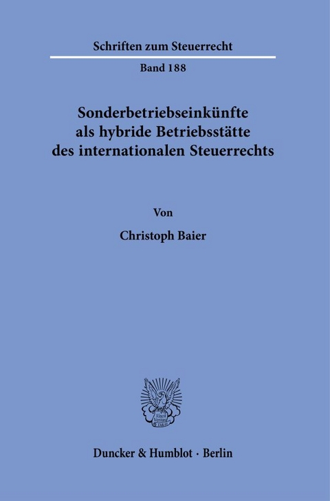 Sonderbetriebseink&uuml;nfte als hybride Betriebsst&auml;tte des internationalen Steuerrechts. - Christoph Baier