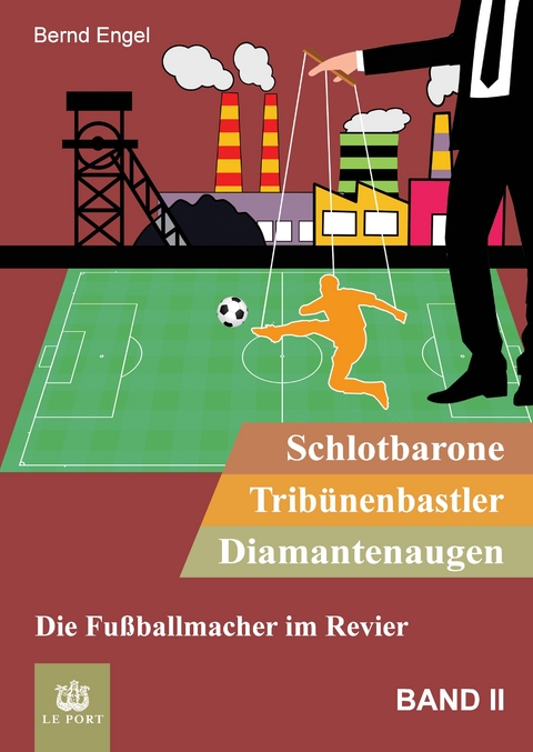 Schlotbarone, Trib&uuml;nenbastler, Diamantenaugen. Band II - Bernd Engel
