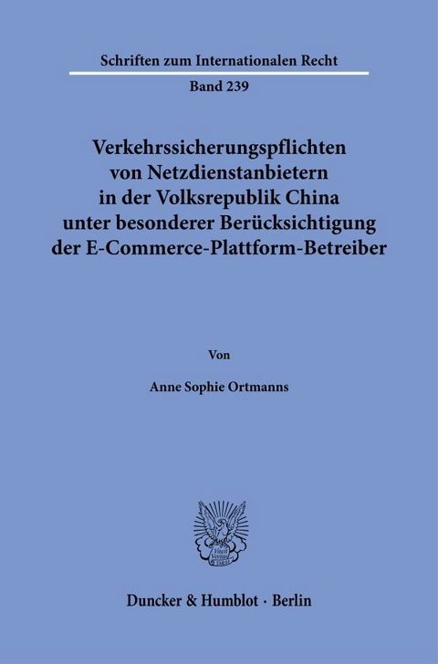 Verkehrssicherungspflichten von Netzdienstanbietern in der Volksrepublik China unter besonderer Ber&uuml;cksichtigung der E-Commerce-Plattform-Betreiber. - Anne Sophie Ortmanns
