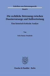 Die rechtliche Betreuung zwischen Daseinsvorsorge und Stellvertretung. - Felix Recke-Friedrich