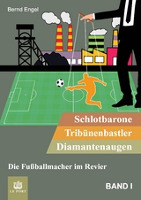 Schlotbarone, Trib&uuml;nenbastler, Diamantenaugen. Band I - Bernd Engel