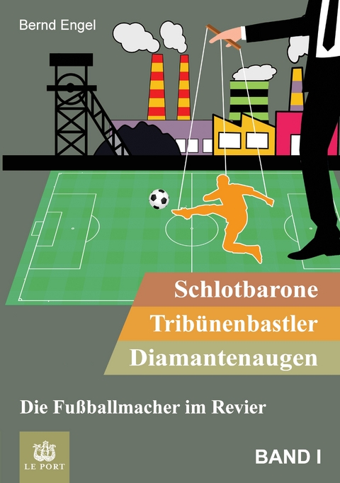 Schlotbarone, Trib&uuml;nenbastler, Diamantenaugen. Band I - Bernd Engel