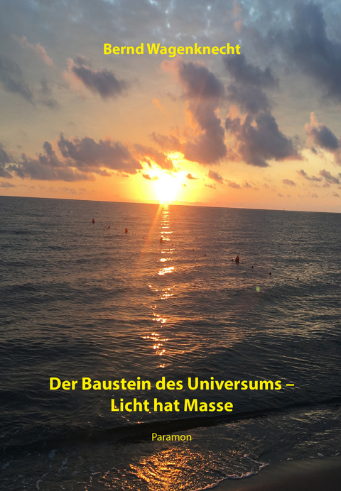 Der Baustein des Universums &ndash; Licht hat Masse - Bernd Wagenknecht