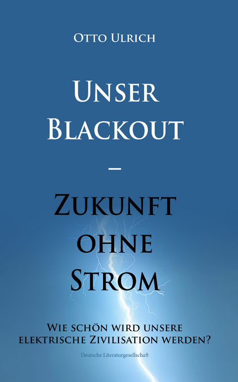 Unser Blackout &ndash; Zukunft ohne Strom - Otto Ulrich